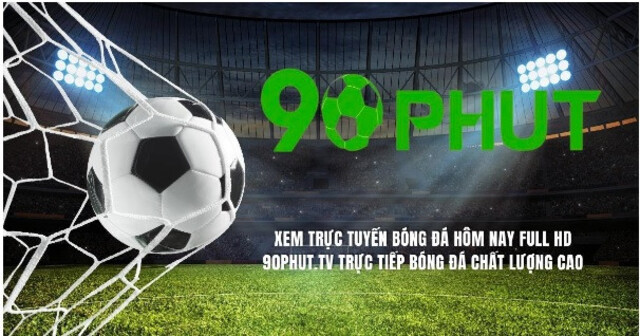 Xem bóng đá trực tuyến nhanh chóng, chất lượng tại 90 Phut TV-3